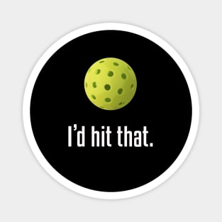 I'd Hit That. Hilarious Pickleball Design! Magnet